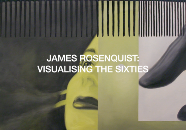 James Rosenquist: Visualising the Sixties